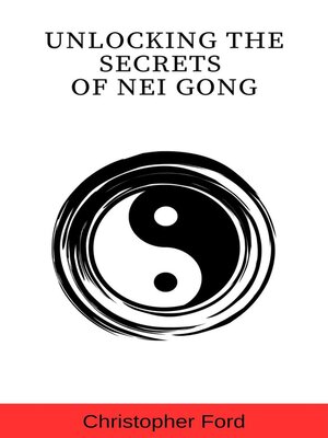 cover image of Unlocking the Secrets of Nei Gong